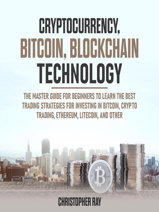 Title details for Cryptocurrency, Bitcoin, Blockchain Technology by Christopher Ray - Available